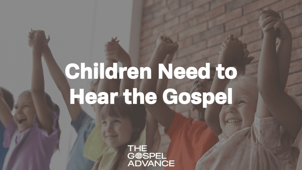 A group of children holding hands and smiling with the title text 'Children Need to Hear the Gospel'